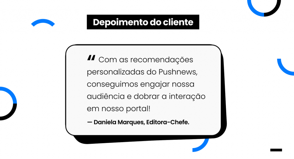 Com as recomendações personalizadas do Pushnews, conseguimos engajar nossa audiência e dobrar a interação
em nosso portal!